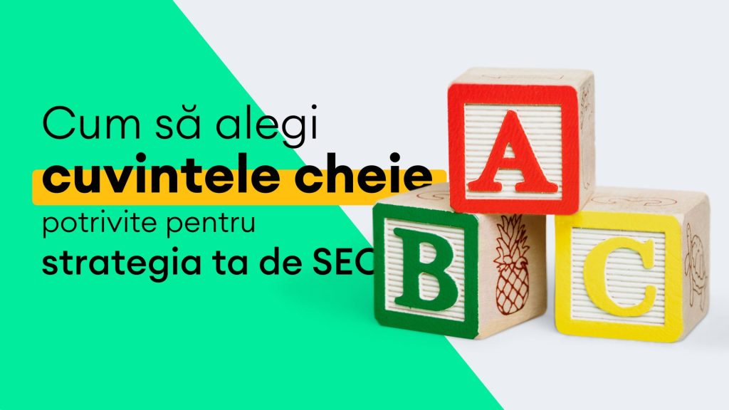 Cum să alegi cuvintele cheie potrivite pentru strategia ta de SEO