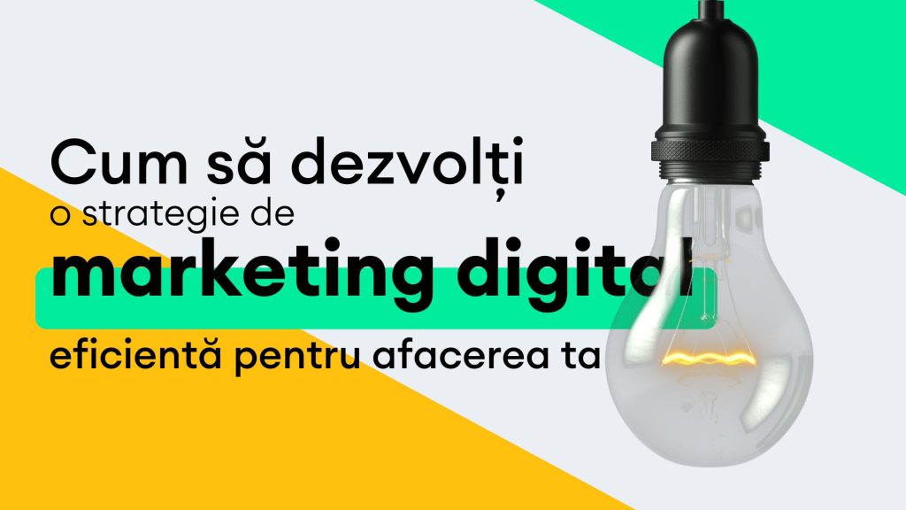 Cum să dezvolți o strategie de marketing digital eficientă pentru afacerea ta