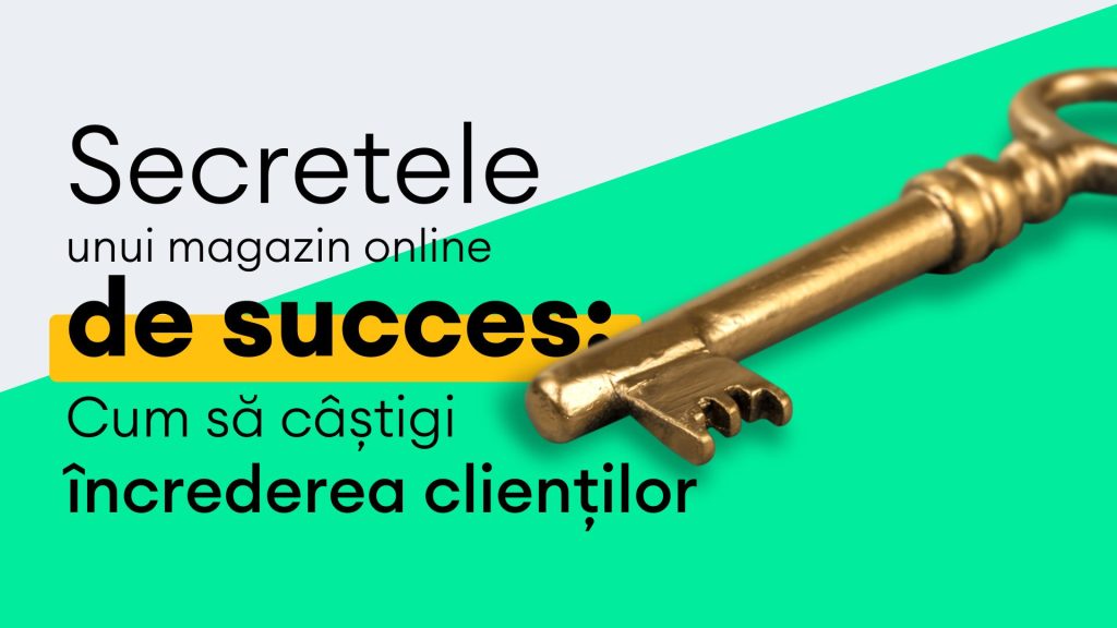 Secretele unui magazin online de succes: Cum să câștigi încrederea clienților